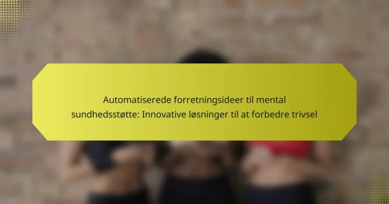 Automatiserede forretningsideer til mental sundhedsstøtte: Innovative løsninger til at forbedre trivsel