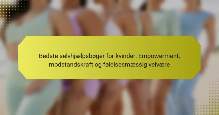 Bedste selvhjælpsbøger for kvinder: Empowerment, modstandskraft og følelsesmæssig velvære