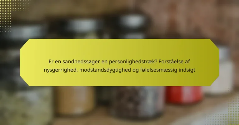 Er en sandhedssøger en personlighedstræk? Forståelse af nysgerrighed, modstandsdygtighed og følelsesmæssig indsigt