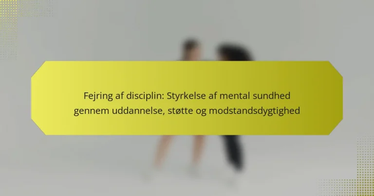 Fejring af disciplin: Styrkelse af mental sundhed gennem uddannelse, støtte og modstandsdygtighed