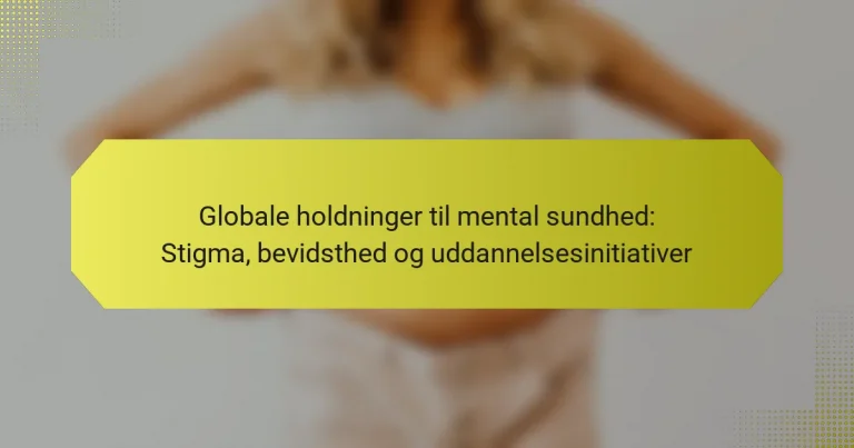 Globale holdninger til mental sundhed: Stigma, bevidsthed og uddannelsesinitiativer