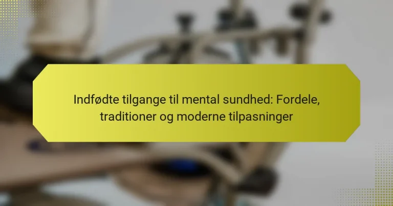 Indfødte tilgange til mental sundhed: Fordele, traditioner og moderne tilpasninger