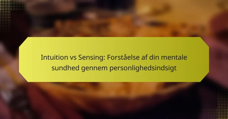 Intuition vs Sensing: Forståelse af din mentale sundhed gennem personlighedsindsigt
