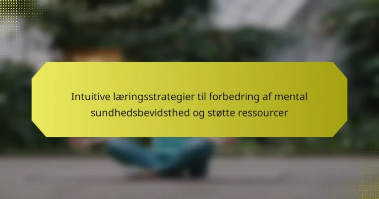 Intuitive læringsstrategier til forbedring af mental sundhedsbevidsthed og støtte ressourcer