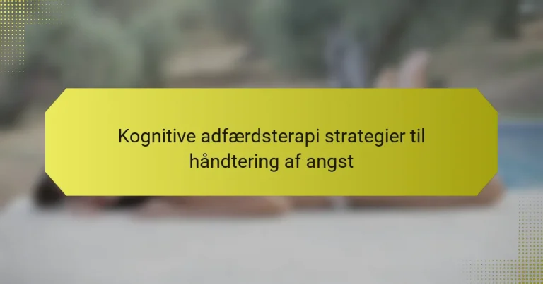Kognitive adfærdsterapi strategier til håndtering af angst