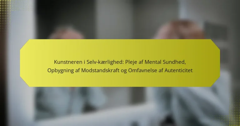 Kunstneren i Selv-kærlighed: Pleje af Mental Sundhed, Opbygning af Modstandskraft og Omfavnelse af Autenticitet