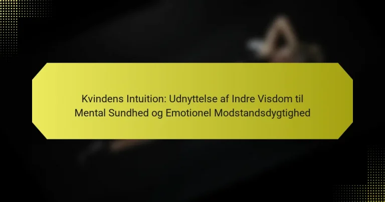 Kvindens Intuition: Udnyttelse af Indre Visdom til Mental Sundhed og Emotionel Modstandsdygtighed