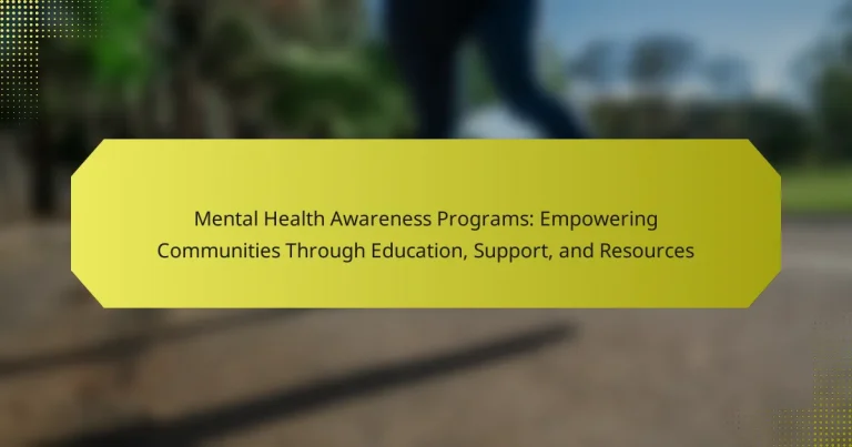 Mental Health Awareness Programs: Empowering Communities Through Education, Support, and Resources