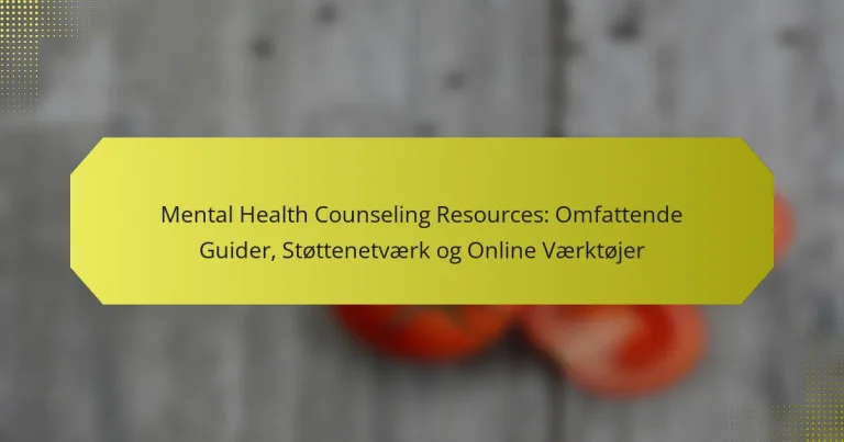 Mental Health Counseling Resources: Omfattende Guider, Støttenetværk og Online Værktøjer