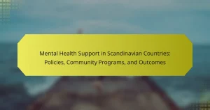 Mental Health Support in Scandinavian Countries: Policies, Community Programs, and Outcomes
