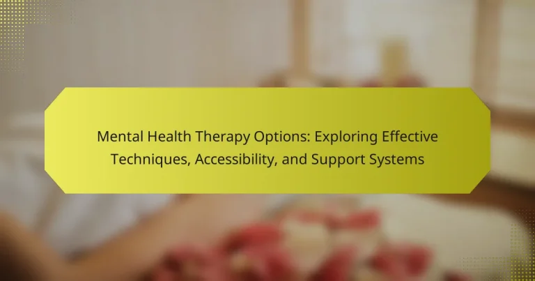 Mental Health Therapy Options: Exploring Effective Techniques, Accessibility, and Support Systems