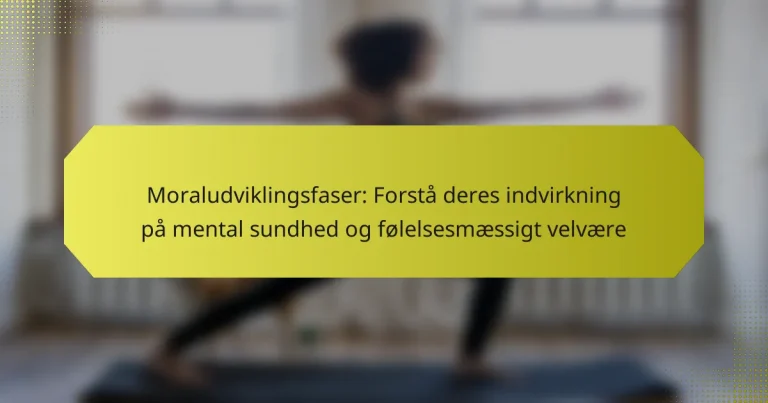 Moraludviklingsfaser: Forstå deres indvirkning på mental sundhed og følelsesmæssigt velvære