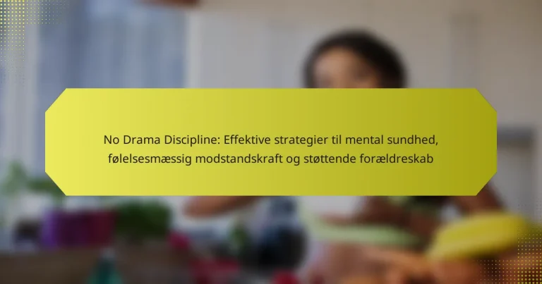 No Drama Discipline: Effektive strategier til mental sundhed, følelsesmæssig modstandskraft og støttende forældreskab