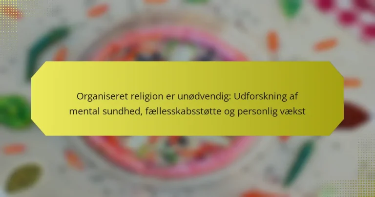Organiseret religion er unødvendig: Udforskning af mental sundhed, fællesskabsstøtte og personlig vækst