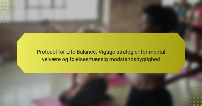 Protocol for Life Balance: Vigtige strategier for mental velvære og følelsesmæssig modstandsdygtighed