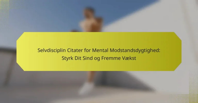 Selvdisciplin Citater for Mental Modstandsdygtighed: Styrk Dit Sind og Fremme Vækst