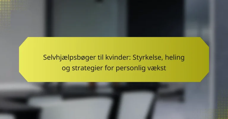 Selvhjælpsbøger til kvinder: Styrkelse, heling og strategier for personlig vækst