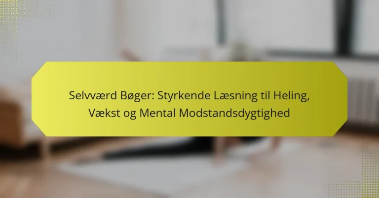 Selvværd Bøger: Styrkende Læsning til Heling, Vækst og Mental Modstandsdygtighed