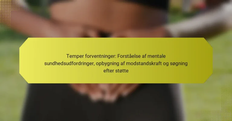 Temper forventninger: Forståelse af mentale sundhedsudfordringer, opbygning af modstandskraft og søgning efter støtte