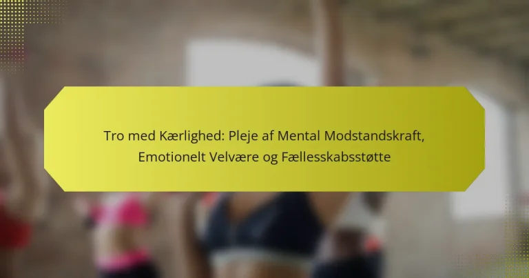 Tro med Kærlighed: Pleje af Mental Modstandskraft, Emotionelt Velvære og Fællesskabsstøtte