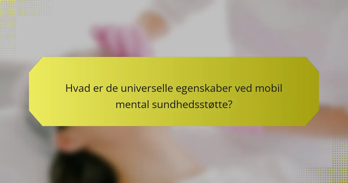 Hvad er de universelle egenskaber ved mobil mental sundhedsstøtte?