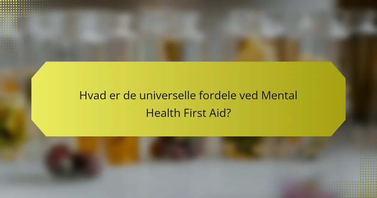 Hvad er de universelle fordele ved Mental Health First Aid?