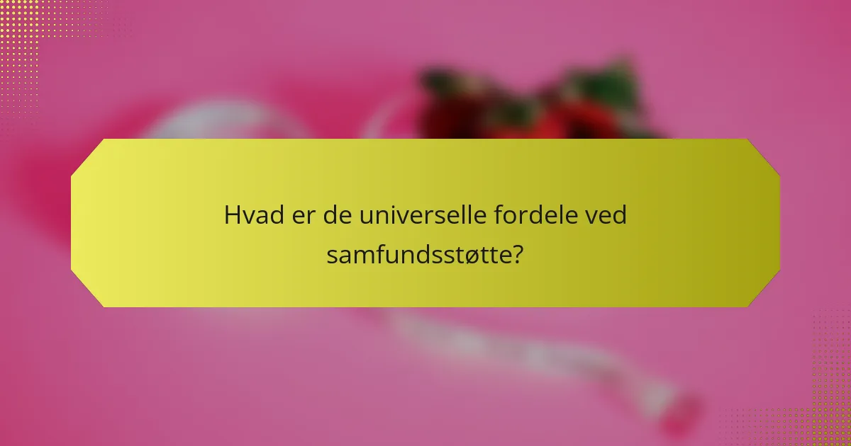 Hvad er de universelle fordele ved samfundsstøtte?