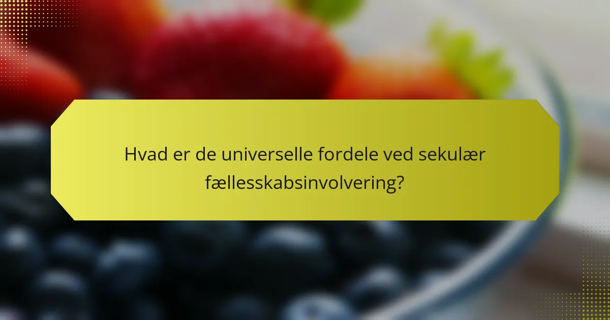 Hvad er de universelle fordele ved sekulær fællesskabsinvolvering?