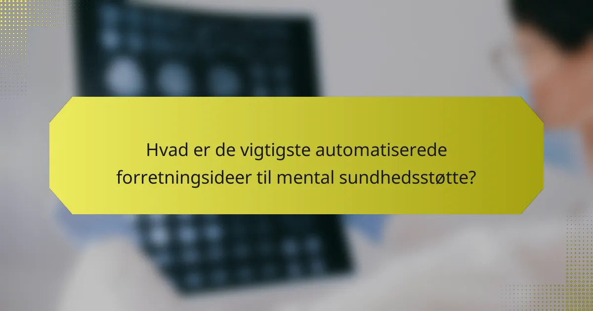 Hvad er de vigtigste automatiserede forretningsideer til mental sundhedsstøtte?