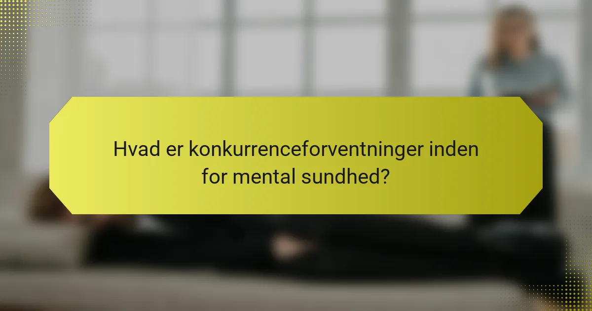Hvad er konkurrenceforventninger inden for mental sundhed?