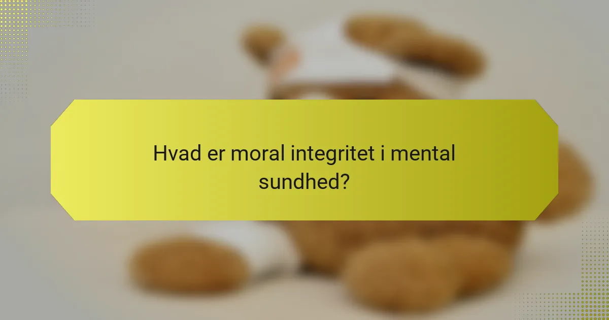 Hvad er moral integritet i mental sundhed?