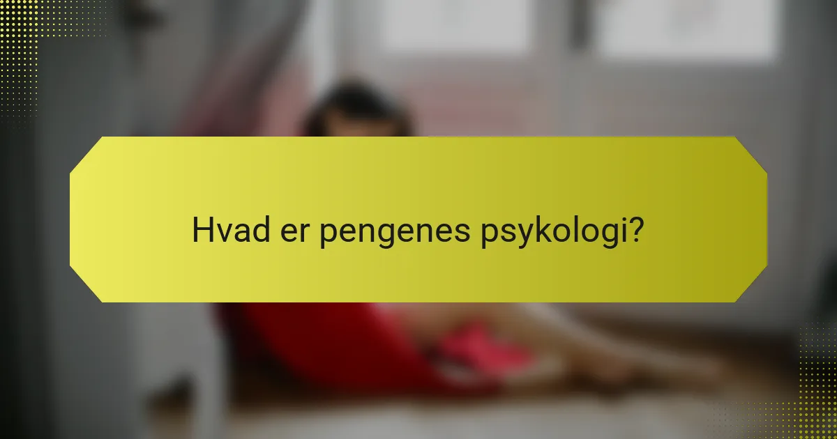Hvad er pengenes psykologi?