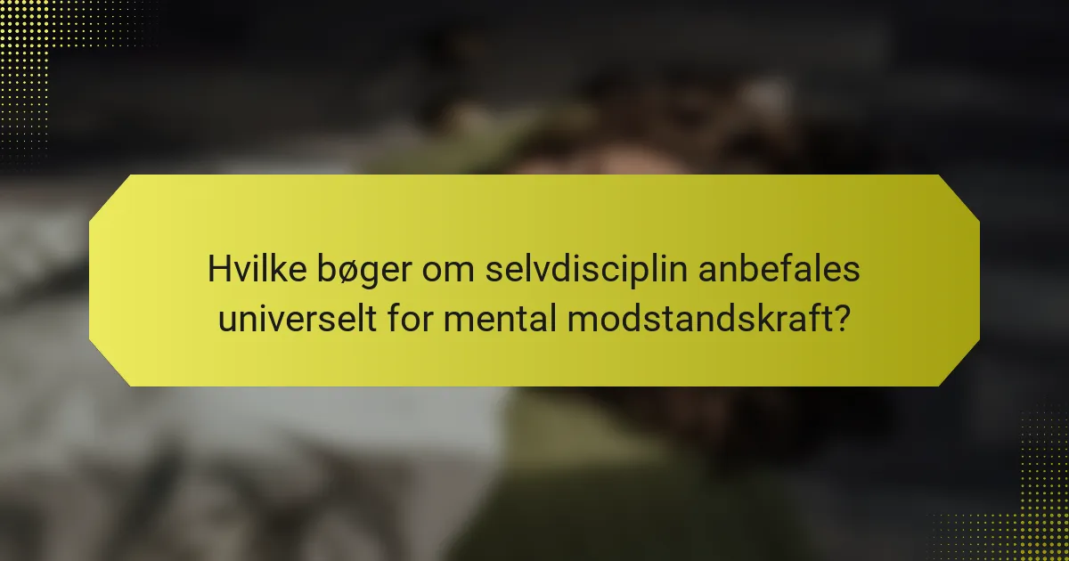 Hvilke bøger om selvdisciplin anbefales universelt for mental modstandskraft?