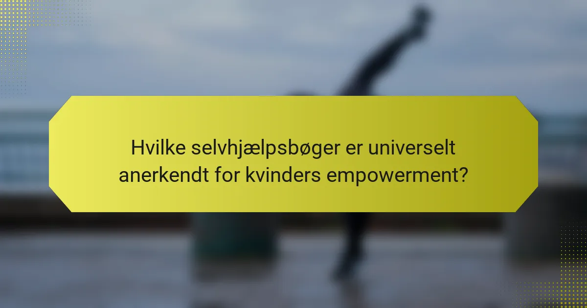 Hvilke selvhjælpsbøger er universelt anerkendt for kvinders empowerment?