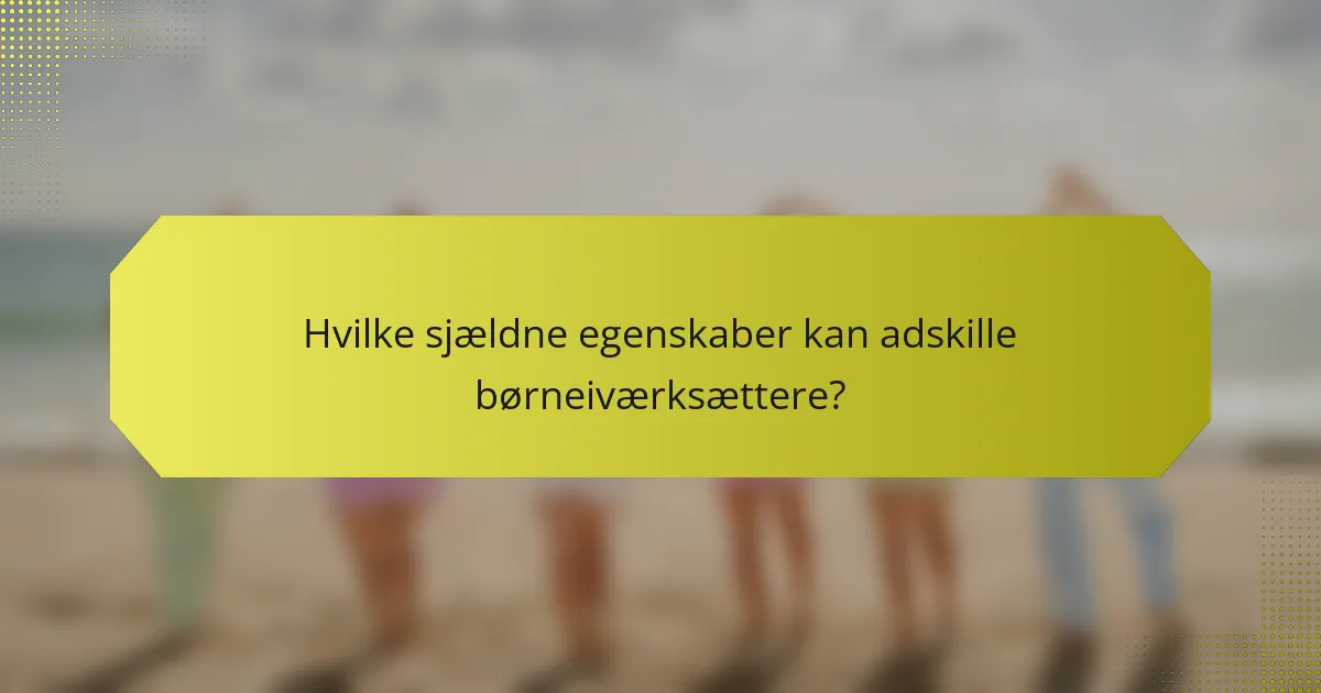 Hvilke sjældne egenskaber kan adskille børneiværksættere?