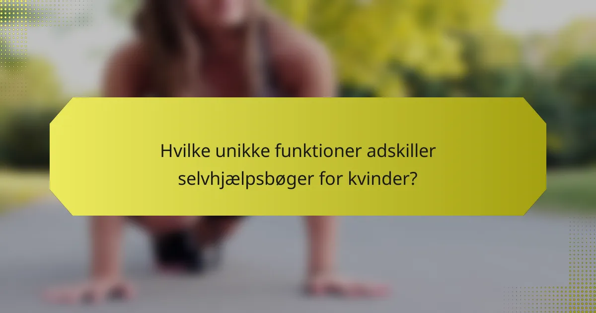 Hvilke unikke funktioner adskiller selvhjælpsbøger for kvinder?
