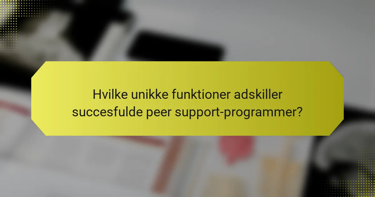 Hvilke unikke funktioner adskiller succesfulde peer support-programmer?