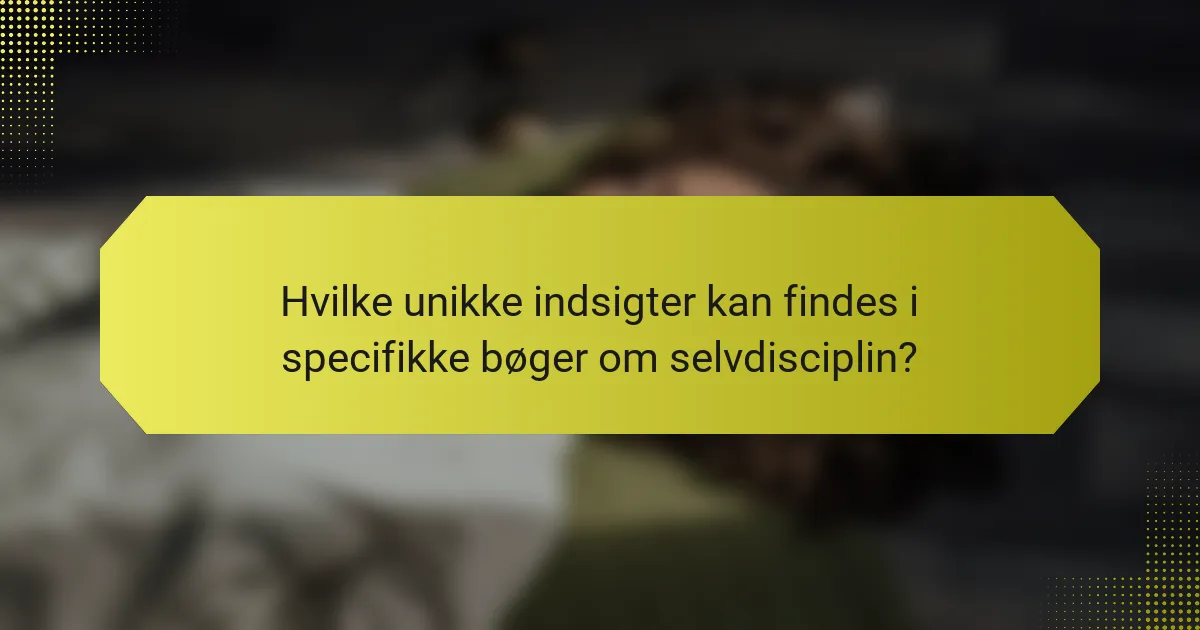 Hvilke unikke indsigter kan findes i specifikke bøger om selvdisciplin?