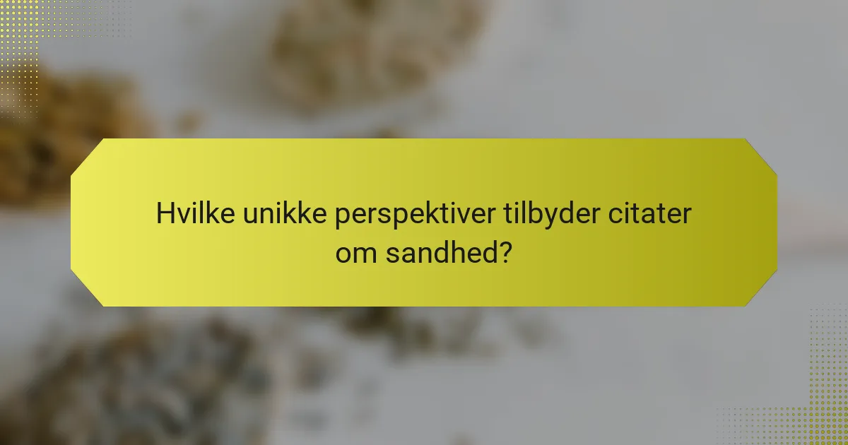 Hvilke unikke perspektiver tilbyder citater om sandhed?