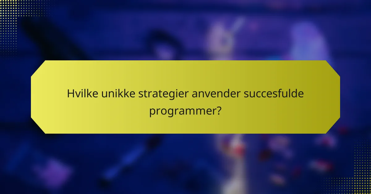 Hvilke unikke strategier anvender succesfulde programmer?