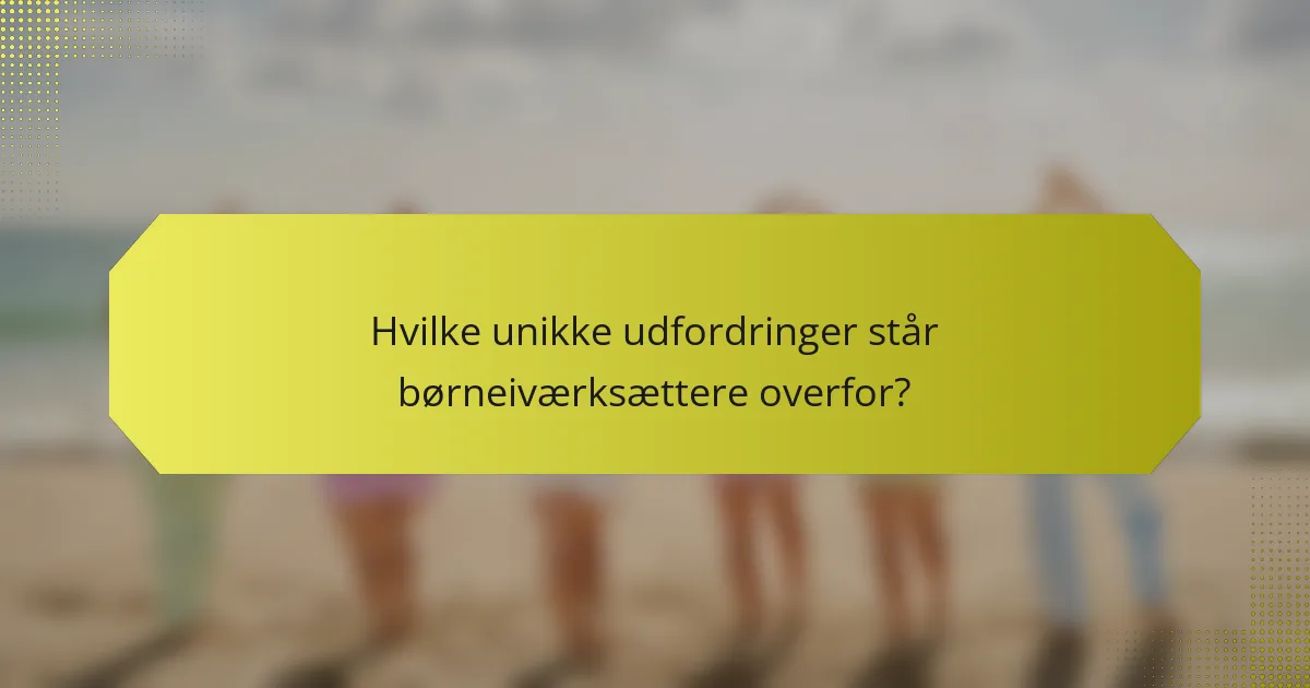 Hvilke unikke udfordringer står børneiværksættere overfor?