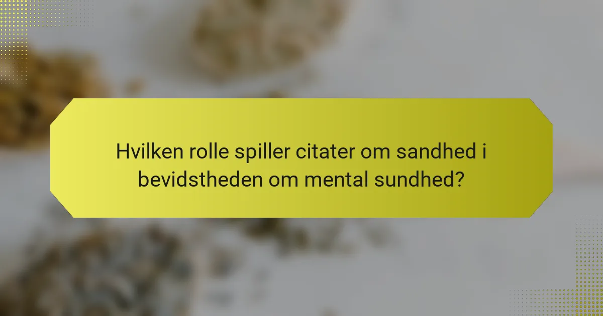 Hvilken rolle spiller citater om sandhed i bevidstheden om mental sundhed?