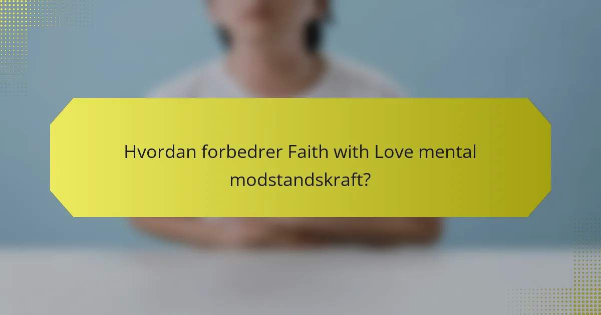 Hvordan forbedrer Faith with Love mental modstandskraft?