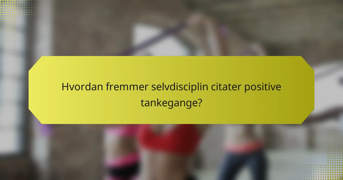 Hvordan fremmer selvdisciplin citater positive tankegange?