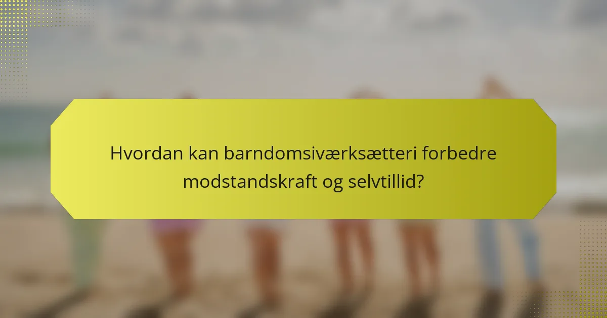Hvordan kan barndomsiværksætteri forbedre modstandskraft og selvtillid?