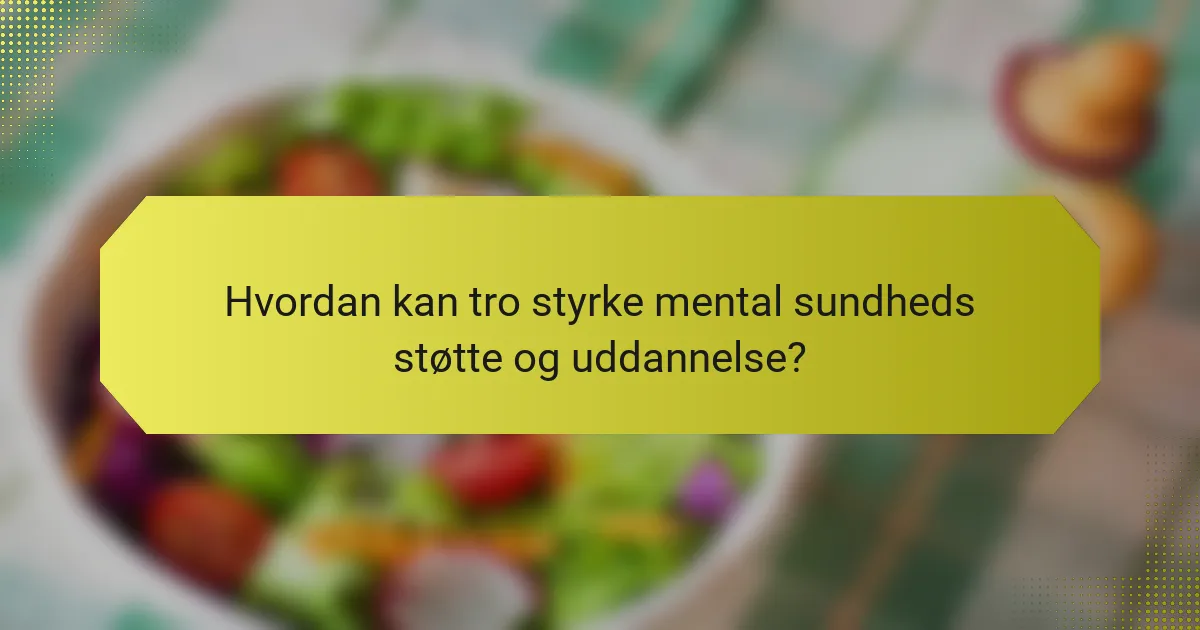 Hvordan kan tro styrke mental sundheds støtte og uddannelse?