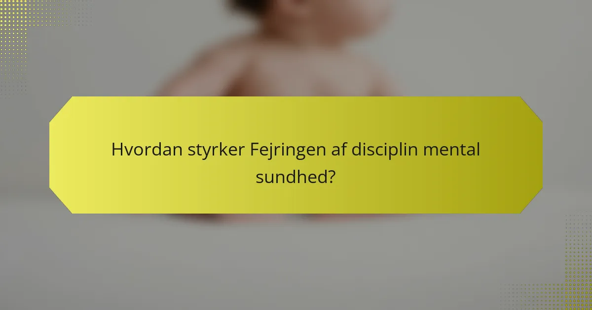 Hvordan styrker Fejringen af disciplin mental sundhed?