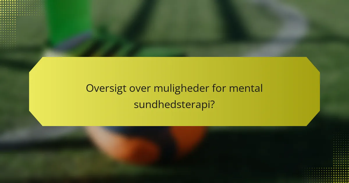 Oversigt over muligheder for mental sundhedsterapi?